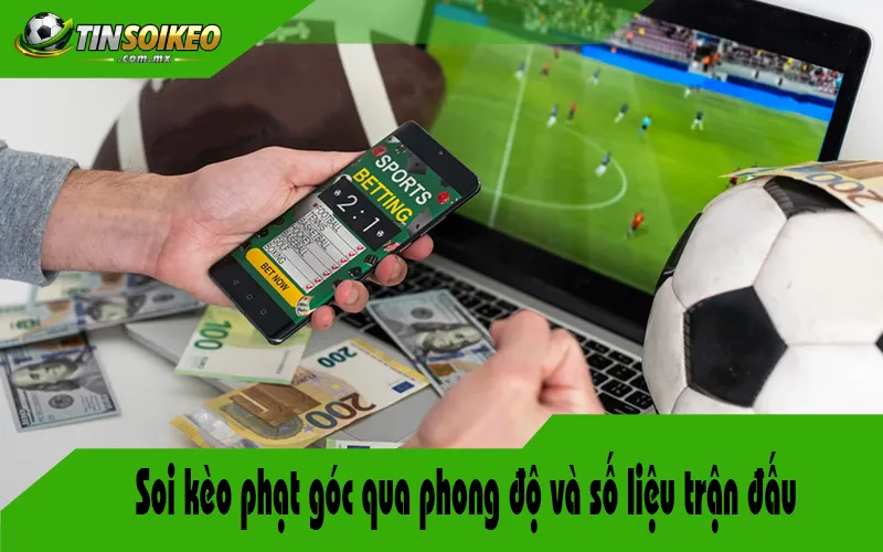 Soi kèo phạt góc qua phong độ và số liệu trận đấu Soi kèo phạt góc qua phong độ và số liệu trận đấu